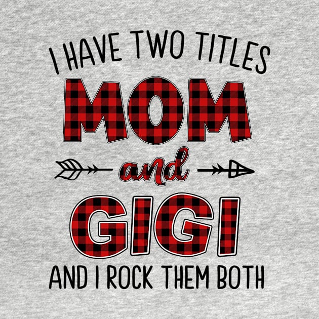 I Have Two Titles Mom And Gigi by Comba